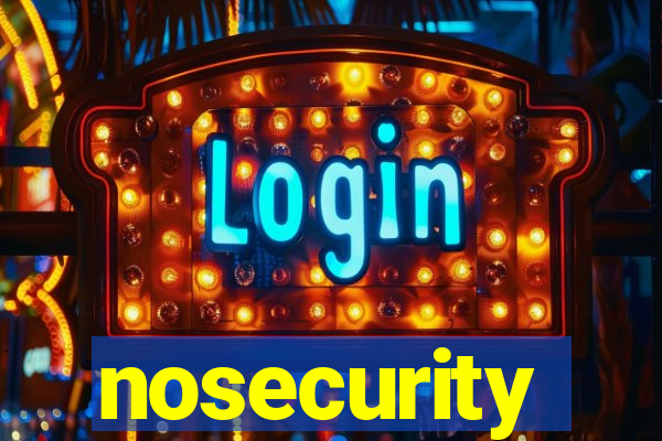 nosecurity