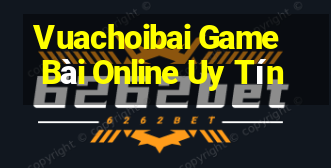 Vuachoibai Game Bài Online Uy Tín