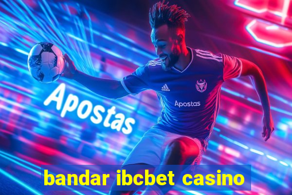 bandar ibcbet casino