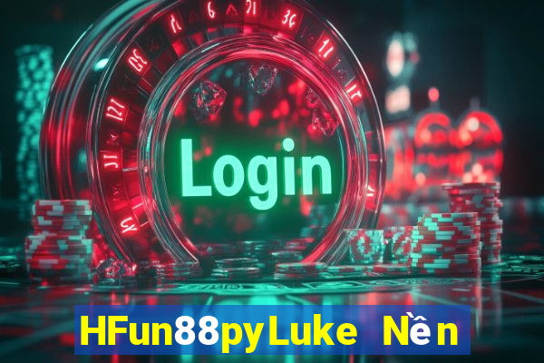 HFun88pyLuke Nền tảng nền tảng trò chơi