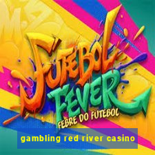 gambling red river casino