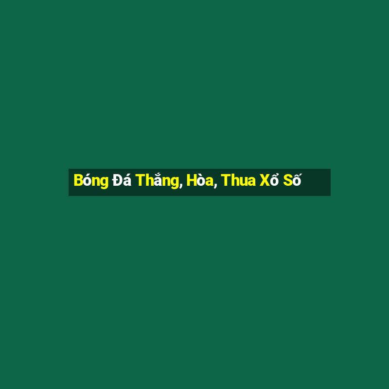 Bóng Đá Thắng, Hòa, Thua Xổ Số