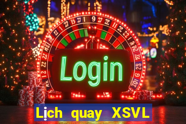 Lịch quay XSVL ngày 27