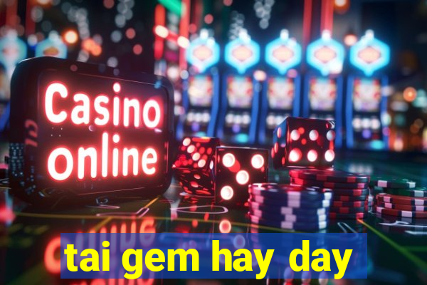 tai gem hay day