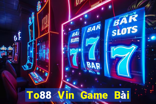 To88 Vin Game Bài Slot Đổi Thưởng