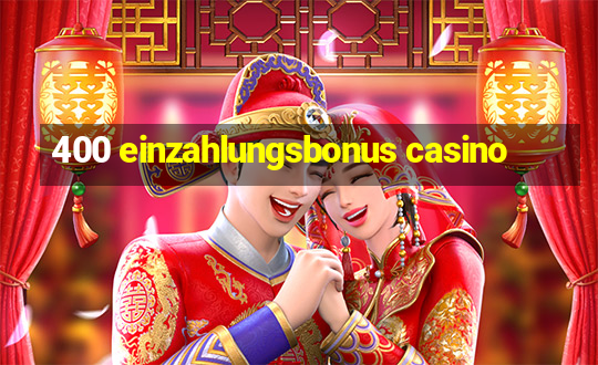 400 einzahlungsbonus casino