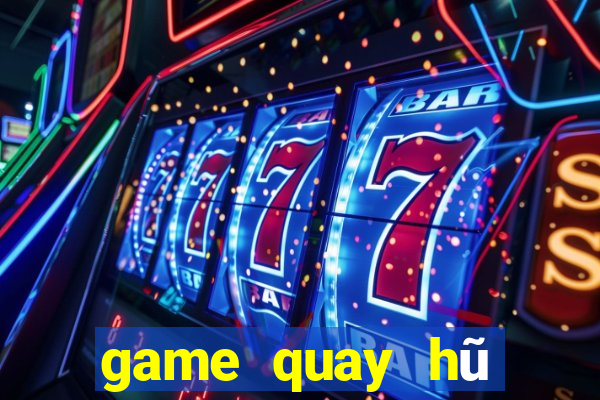 game quay hũ đổi thưởng 2021