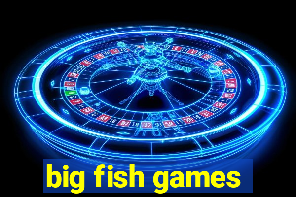 big fish games