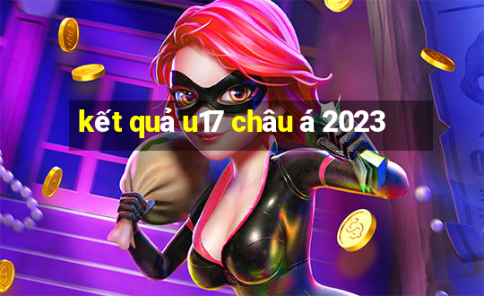 kết quả u17 châu á 2023