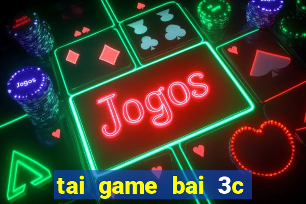 tai game bai 3c doi thuong