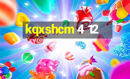 kqxshcm 4 12