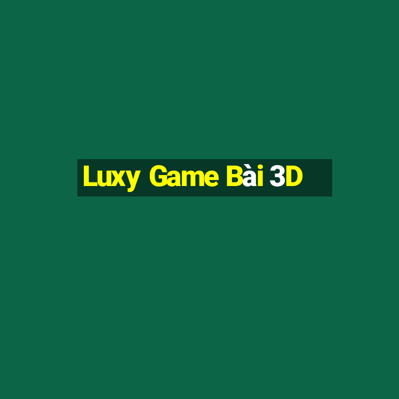 Luxy Game Bài 3D