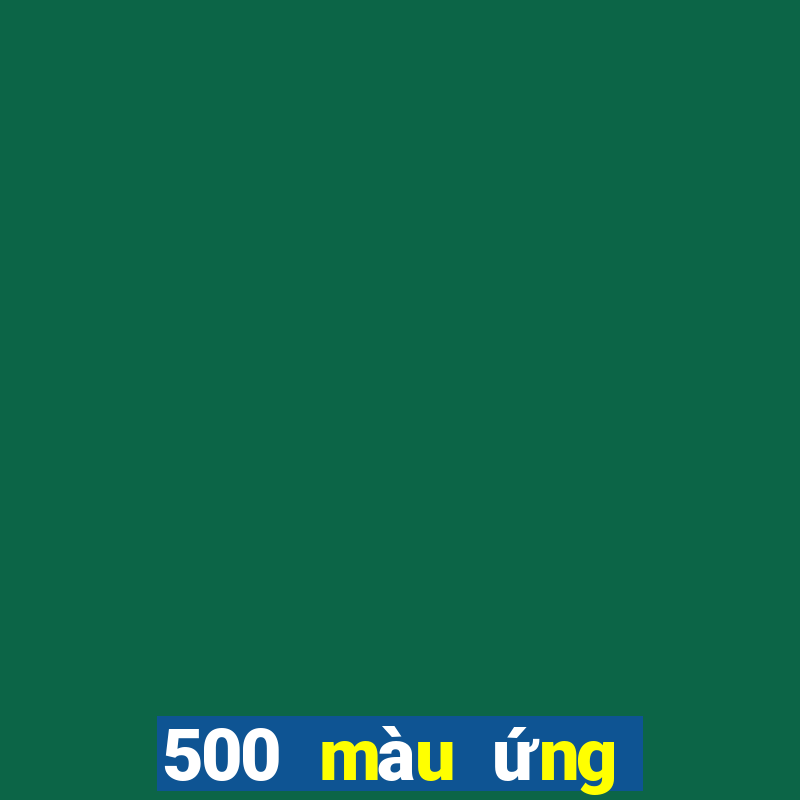 500 màu ứng dụng mới nhất