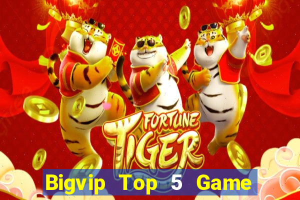 Bigvip Top 5 Game Bài Đổi Thưởng