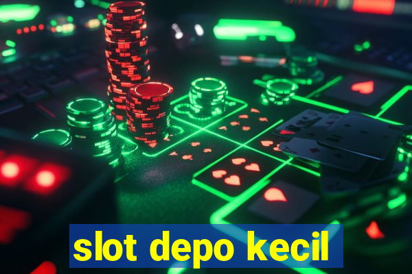 slot depo kecil