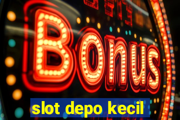 slot depo kecil