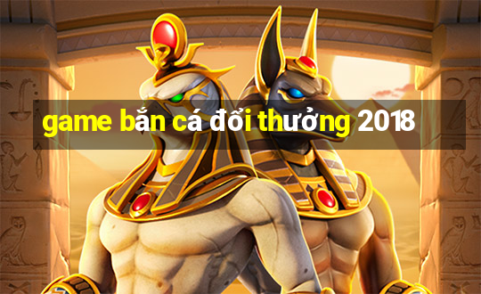 game bắn cá đổi thưởng 2018