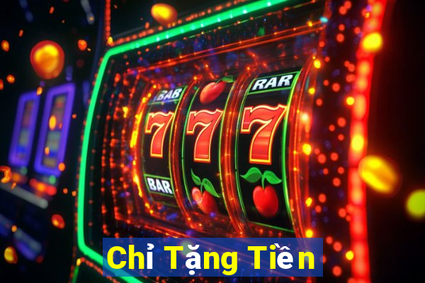 Chỉ Tặng Tiền