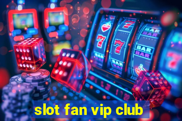 slot fan vip club