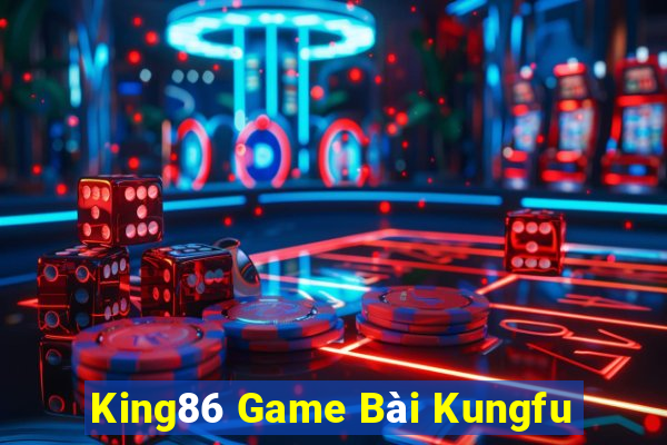 King86 Game Bài Kungfu