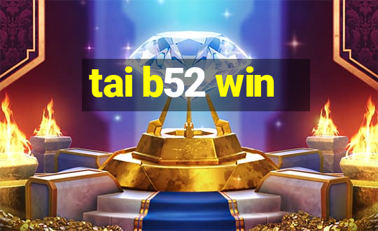 tai b52 win