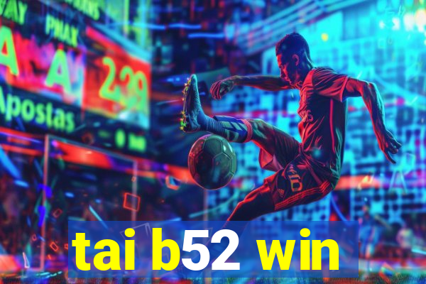 tai b52 win