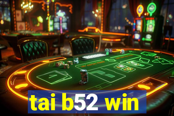 tai b52 win