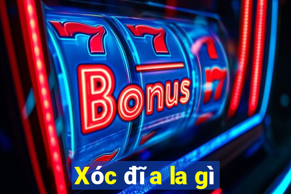 Xóc đĩa la gì