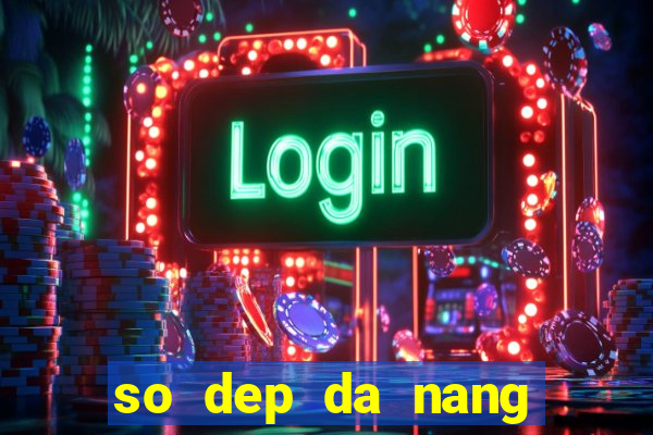 so dep da nang hom nay