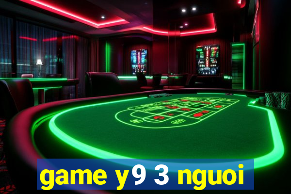 game y9 3 nguoi