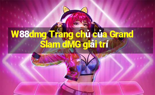 W88dmg Trang chủ của Grand Slam dMG giải trí