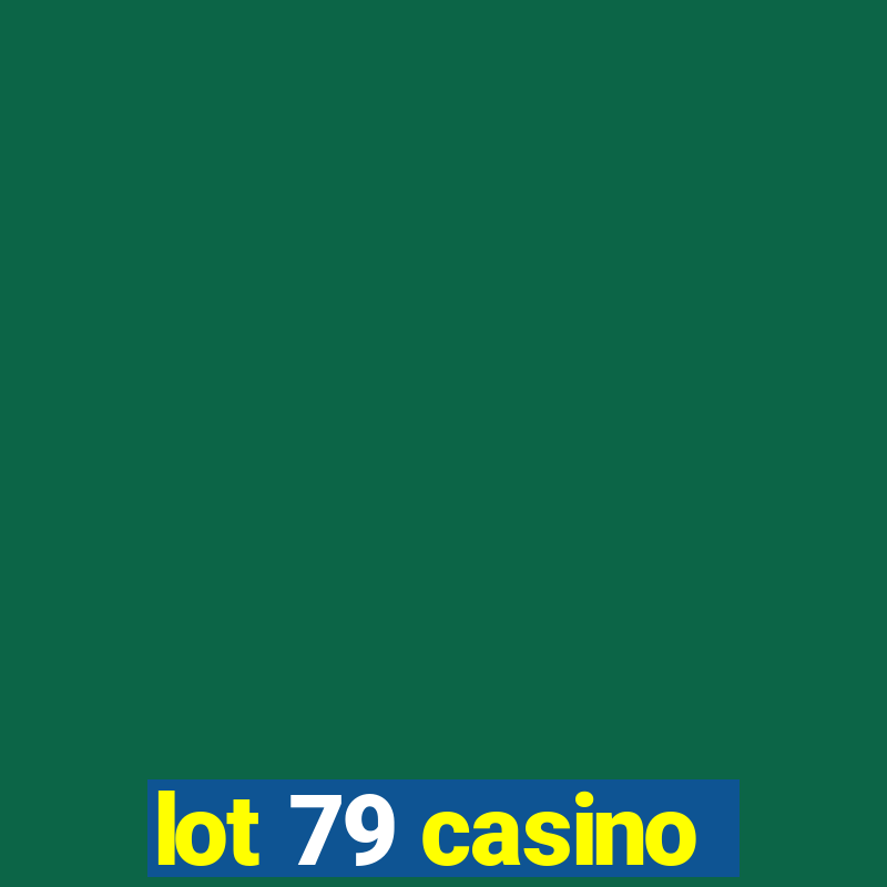 lot 79 casino