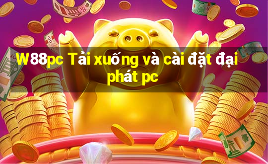 W88pc Tải xuống và cài đặt đại phát pc