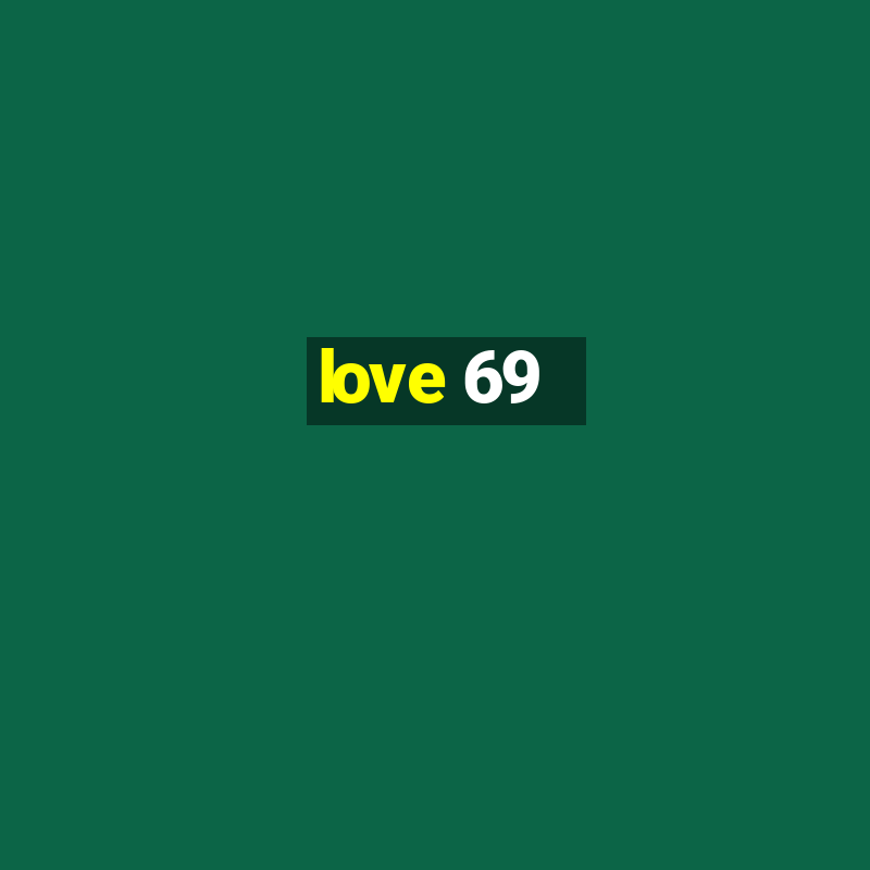 love 69