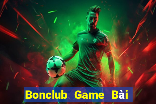 Bonclub Game Bài Đổi Thưởng Uy Tín