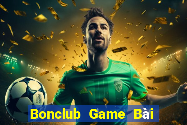 Bonclub Game Bài Đổi Thưởng Uy Tín