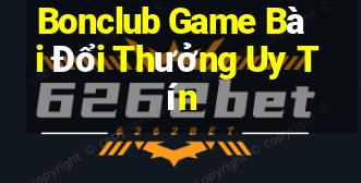 Bonclub Game Bài Đổi Thưởng Uy Tín