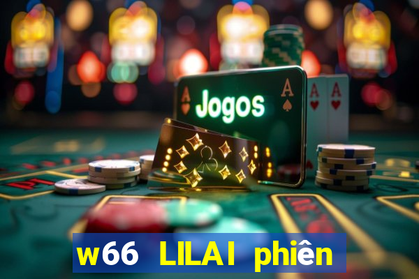 w66 LILAI phiên bản hàng đầu