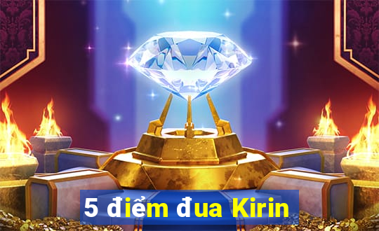 5 điểm đua Kirin