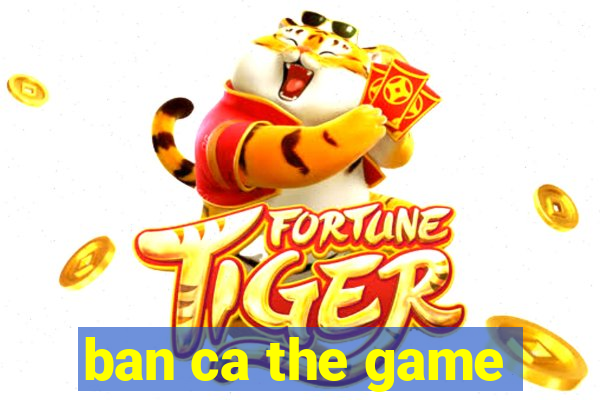 ban ca the game