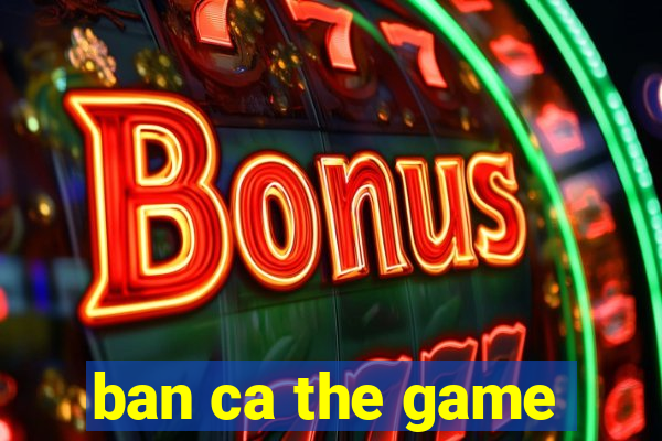 ban ca the game