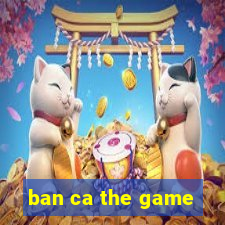 ban ca the game