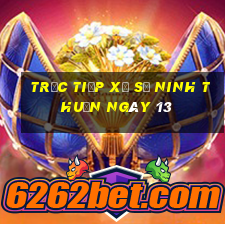 Trực tiếp Xổ Số ninh thuận ngày 13