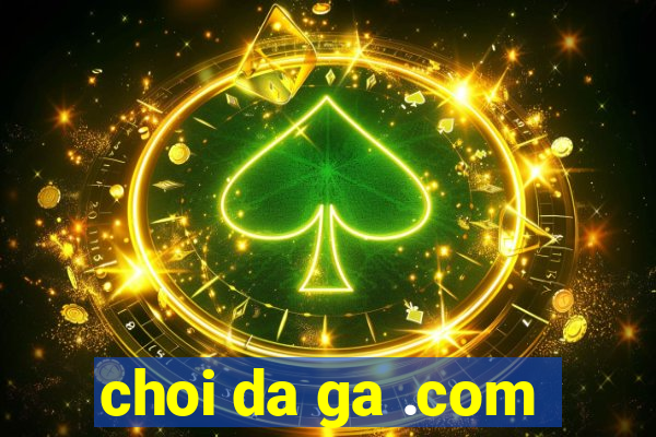 choi da ga .com