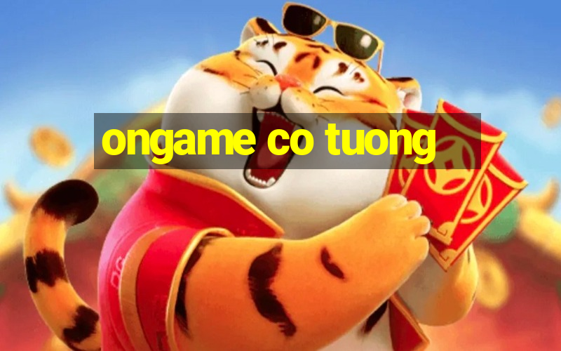 ongame co tuong