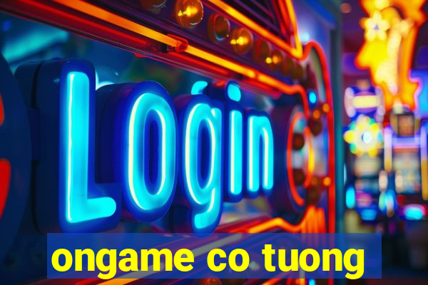 ongame co tuong