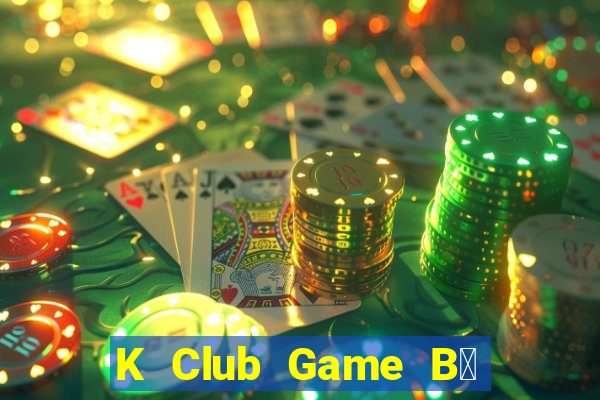 K Club Game B㠩 Tặng Code