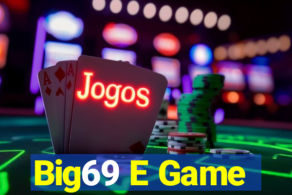 Big69 E Game