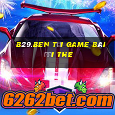 B29.Ben Tại Game Bài Đổi The