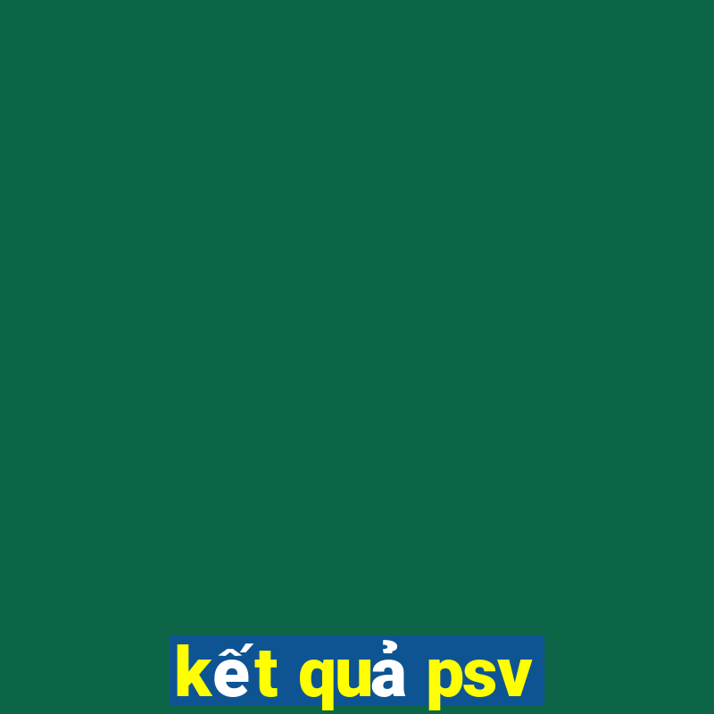 kết quả psv